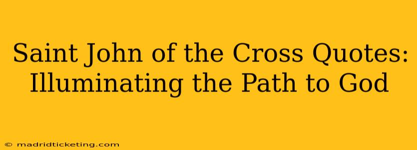 Saint John of the Cross Quotes: Illuminating the Path to God