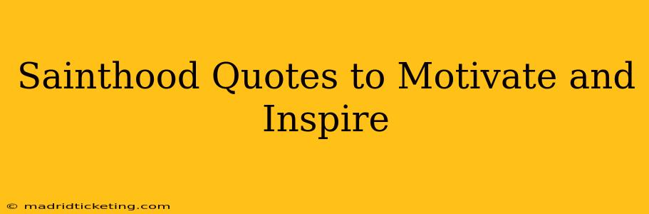 Sainthood Quotes to Motivate and Inspire