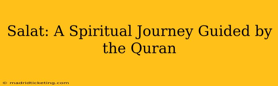 Salat: A Spiritual Journey Guided by the Quran