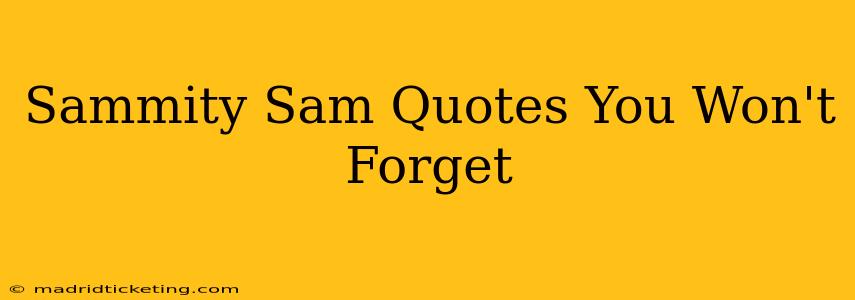 Sammity Sam Quotes You Won't Forget