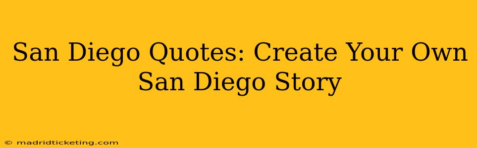San Diego Quotes: Create Your Own San Diego Story