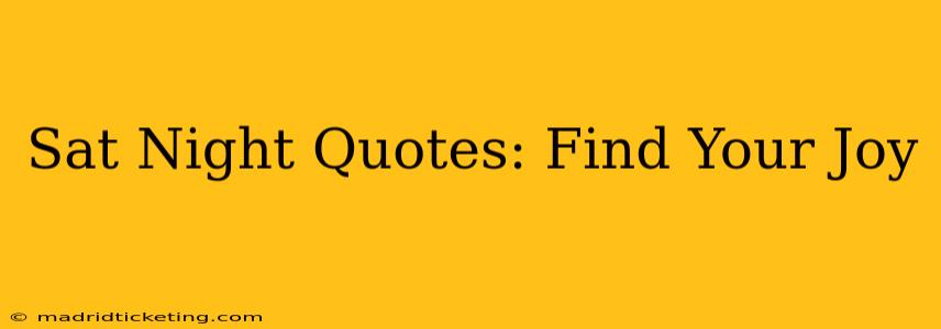 Sat Night Quotes: Find Your Joy