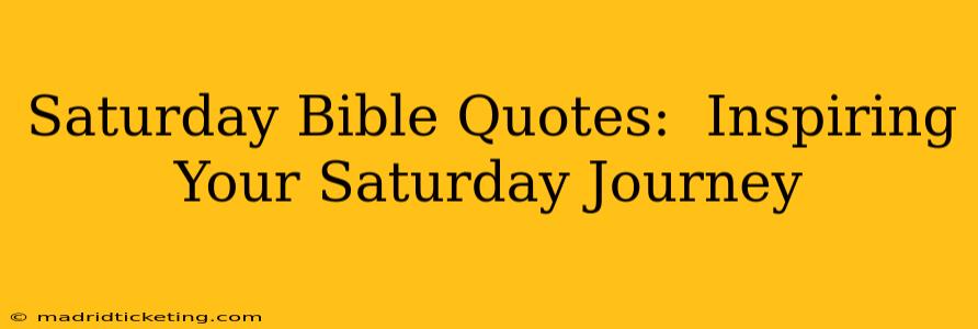 Saturday Bible Quotes:  Inspiring Your Saturday Journey
