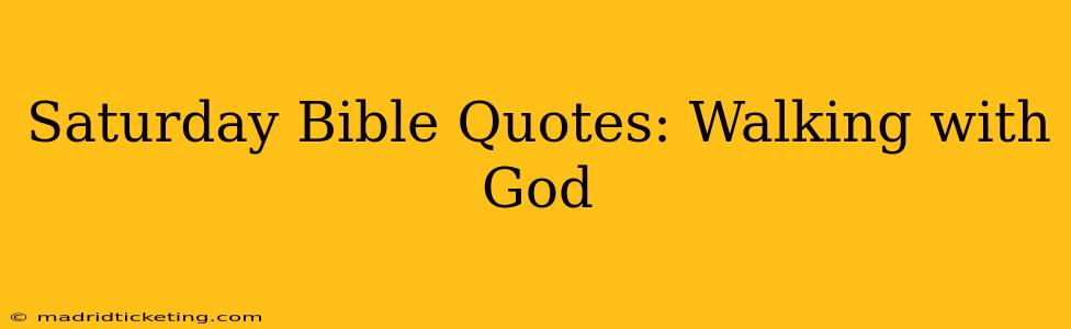 Saturday Bible Quotes: Walking with God