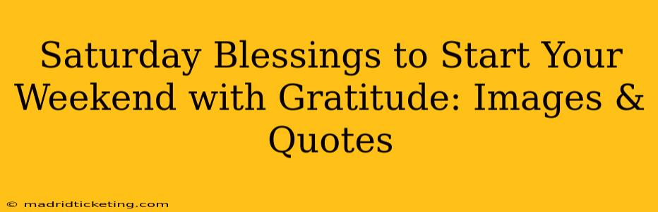 Saturday Blessings to Start Your Weekend with Gratitude: Images & Quotes