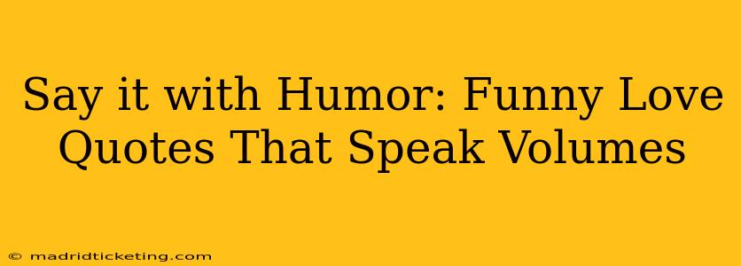 Say it with Humor: Funny Love Quotes That Speak Volumes