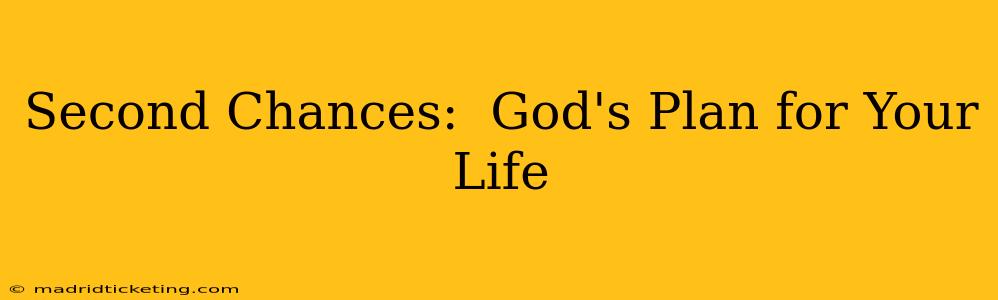 Second Chances:  God's Plan for Your Life