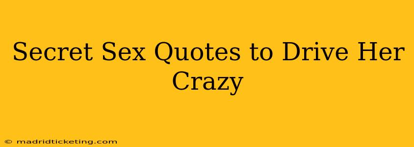 Secret Sex Quotes to Drive Her Crazy Secret Sex Quotes to Drive Her Crazy