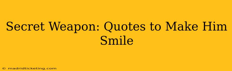 Secret Weapon: Quotes to Make Him Smile