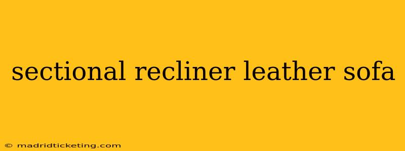 sectional recliner leather sofa