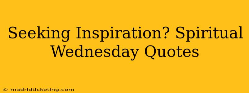 Seeking Inspiration? Spiritual Wednesday Quotes