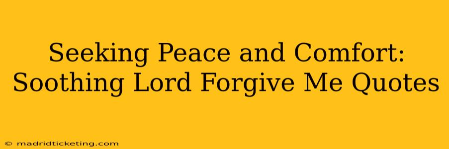 Seeking Peace and Comfort:  Soothing Lord Forgive Me Quotes