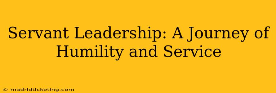 Servant Leadership: A Journey of Humility and Service