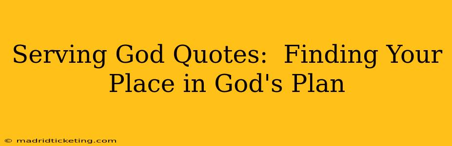 Serving God Quotes:  Finding Your Place in God's Plan