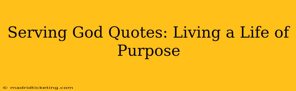 Serving God Quotes: Living a Life of Purpose
