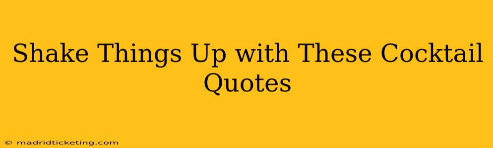 Shake Things Up with These Cocktail Quotes