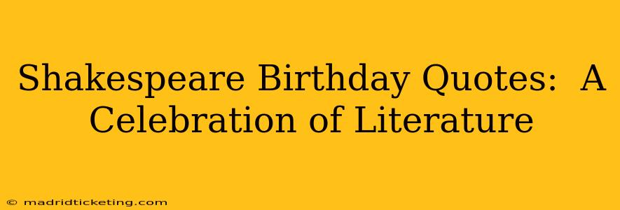 Shakespeare Birthday Quotes:  A Celebration of Literature