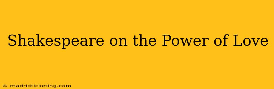 Shakespeare on the Power of Love