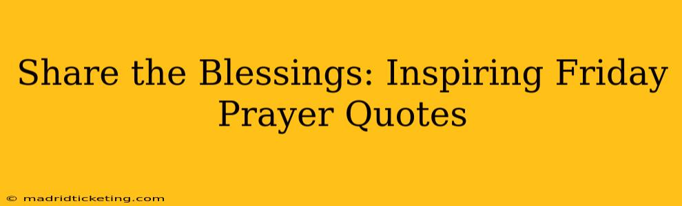 Share the Blessings: Inspiring Friday Prayer Quotes
