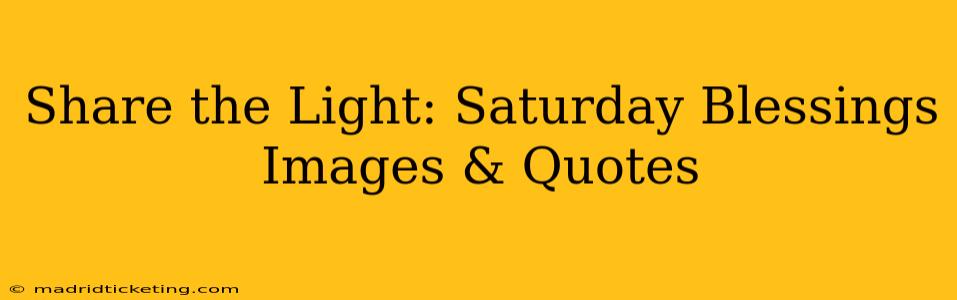 Share the Light: Saturday Blessings Images & Quotes