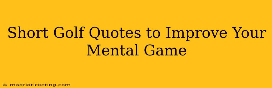Short Golf Quotes to Improve Your Mental Game