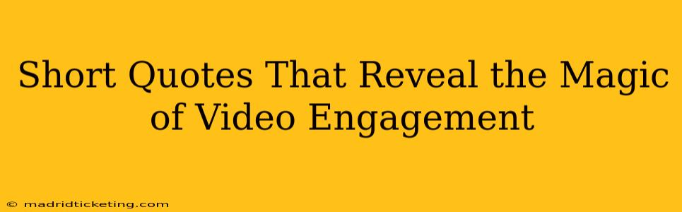 Short Quotes That Reveal the Magic of Video Engagement