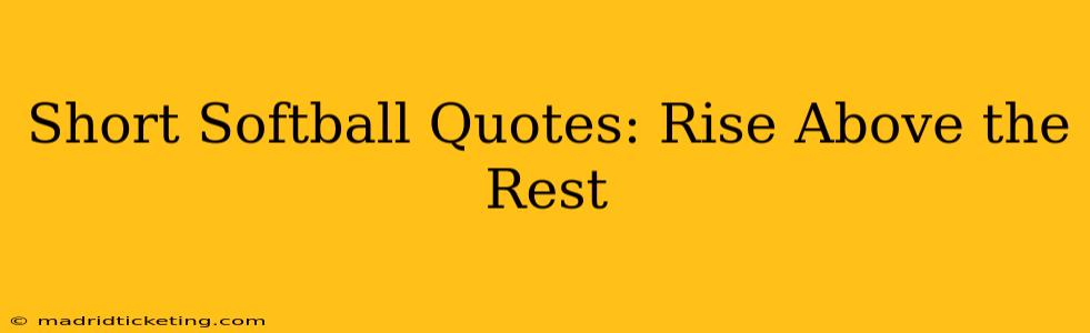 Short Softball Quotes: Rise Above the Rest