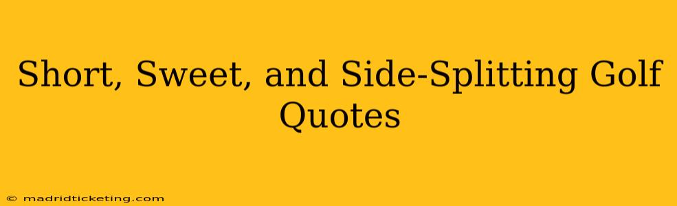 Short, Sweet, and Side-Splitting Golf Quotes