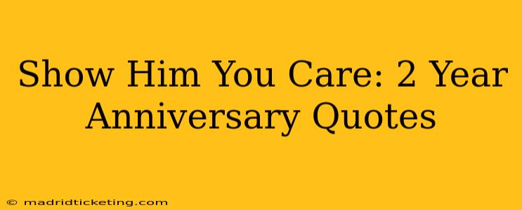 Show Him You Care: 2 Year Anniversary Quotes