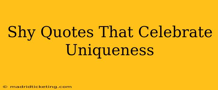 Shy Quotes That Celebrate Uniqueness