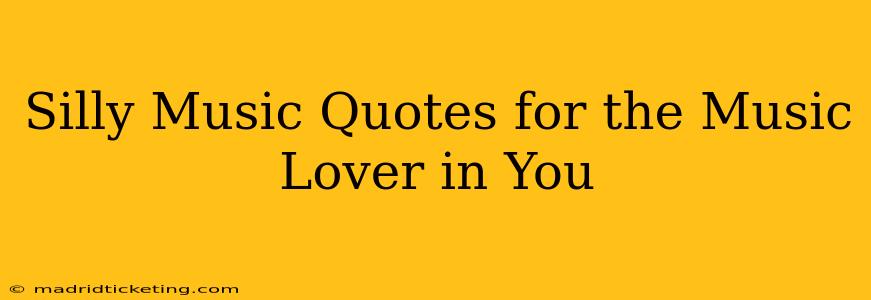 Silly Music Quotes for the Music Lover in You