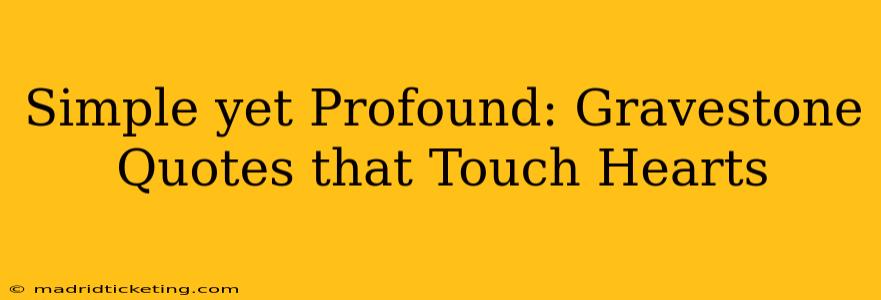 Simple yet Profound: Gravestone Quotes that Touch Hearts