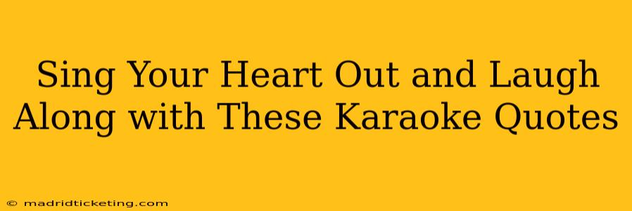 Sing Your Heart Out and Laugh Along with These Karaoke Quotes