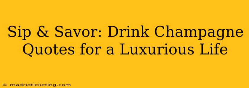 Sip & Savor: Drink Champagne Quotes for a Luxurious Life