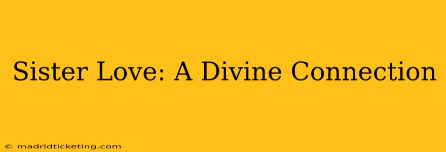 Sister Love: A Divine Connection
