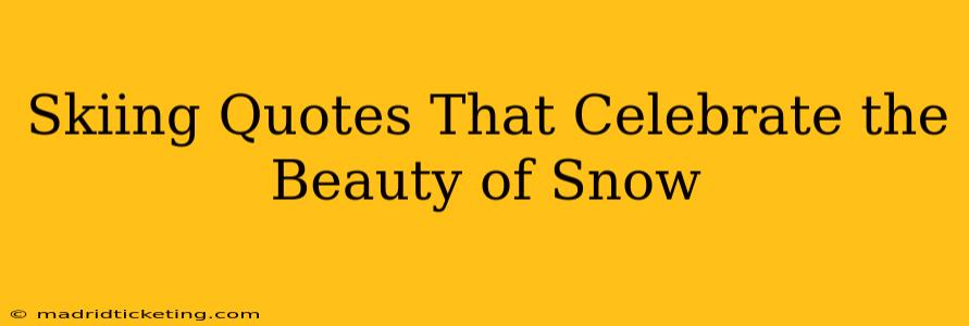 Skiing Quotes That Celebrate the Beauty of Snow
