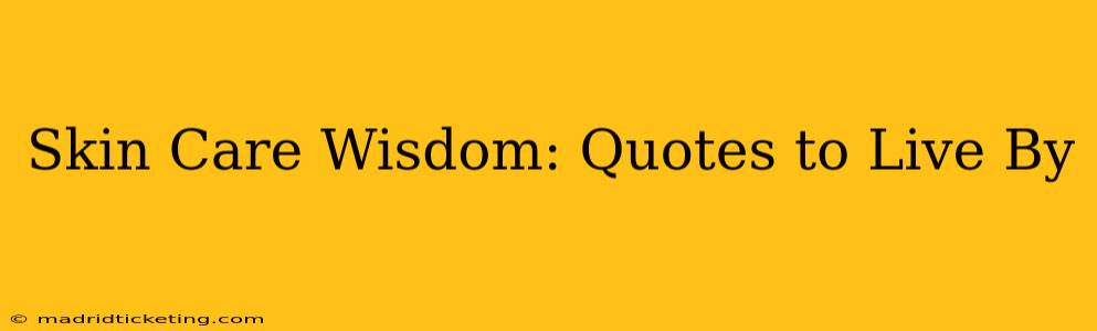Skin Care Wisdom: Quotes to Live By