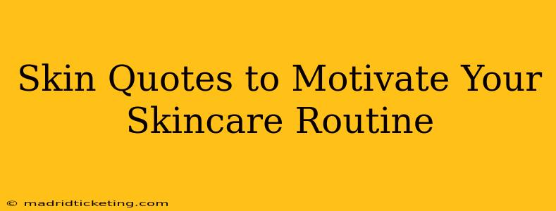 Skin Quotes to Motivate Your Skincare Routine