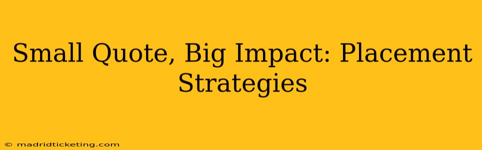 Small Quote, Big Impact: Placement Strategies