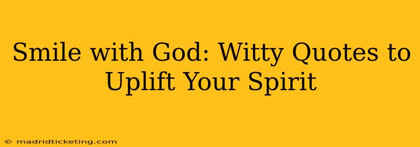 Smile with God: Witty Quotes to Uplift Your Spirit