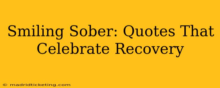 Smiling Sober: Quotes That Celebrate Recovery