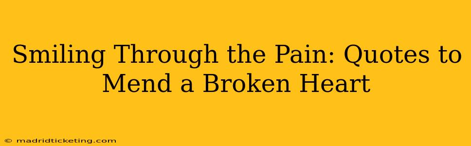 Smiling Through the Pain: Quotes to Mend a Broken Heart