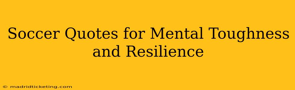 Soccer Quotes for Mental Toughness and Resilience