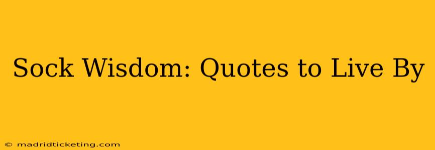 Sock Wisdom: Quotes to Live By
