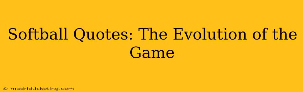 Softball Quotes: The Evolution of the Game