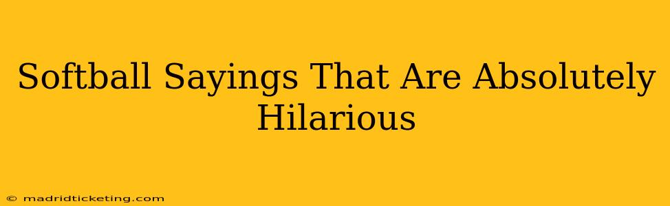 Softball Sayings That Are Absolutely Hilarious