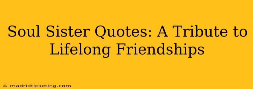 Soul Sister Quotes: A Tribute to Lifelong Friendships