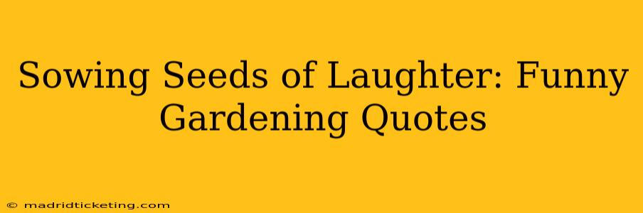 Sowing Seeds of Laughter: Funny Gardening Quotes