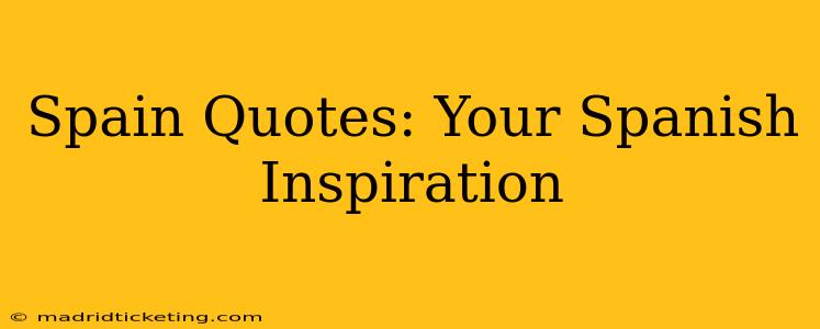 Spain Quotes: Your Spanish Inspiration