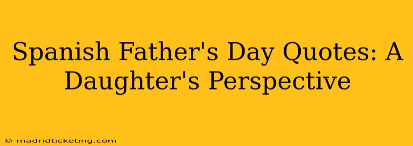 Spanish Father's Day Quotes: A Daughter's Perspective